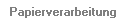 Papierverarbeitung